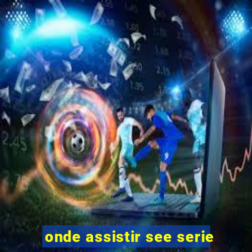 onde assistir see serie